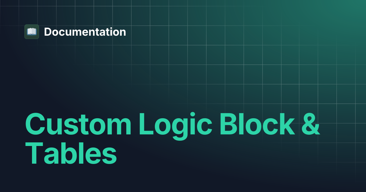 Custom Logic Block & Tables | Documentation