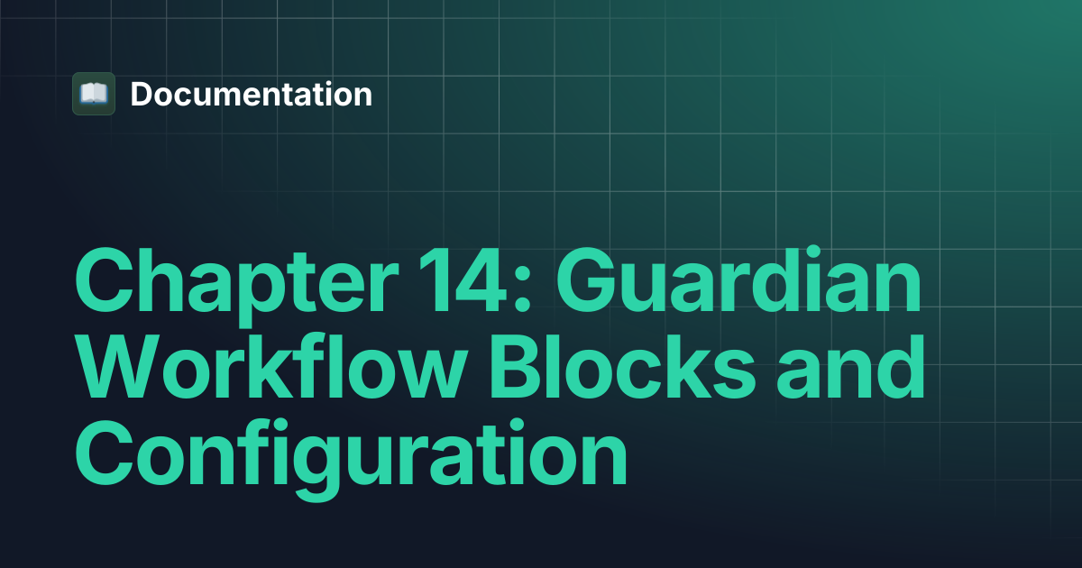 Chapter 14: Guardian Workflow Blocks and Configuration | Documentation