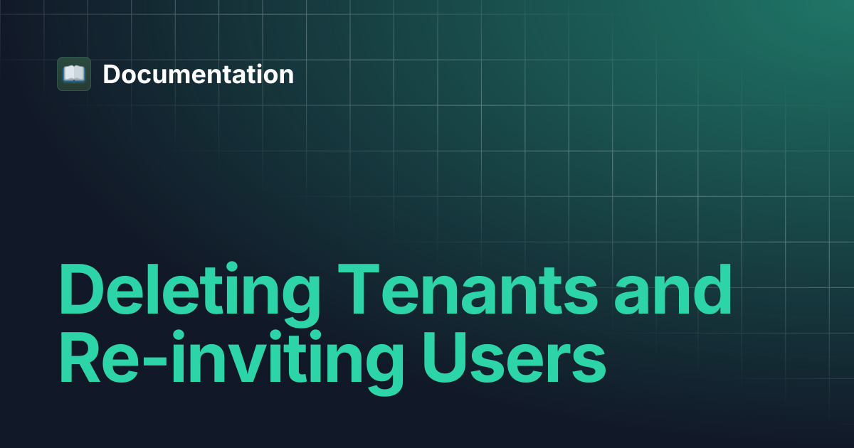 Deleting Tenants and Re-inviting Users | Documentation