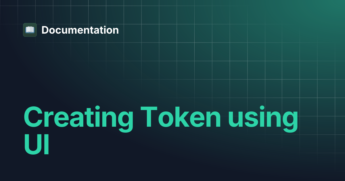 Creating Token using UI | Documentation