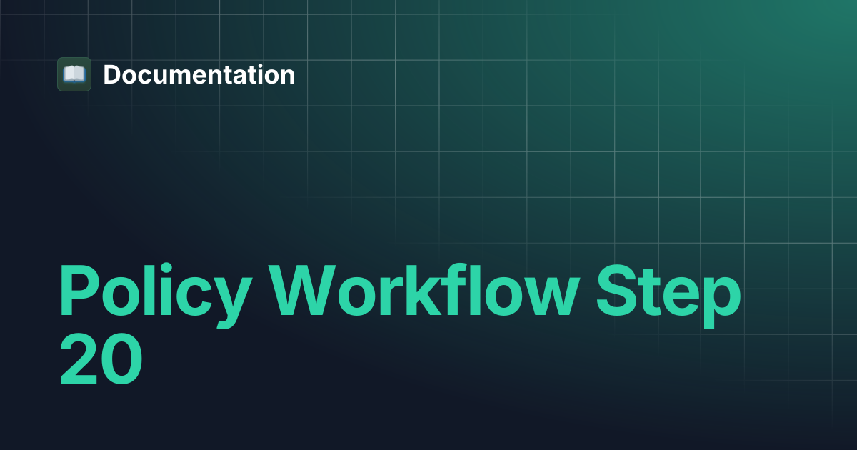 Policy Workflow Step 20 | Documentation
