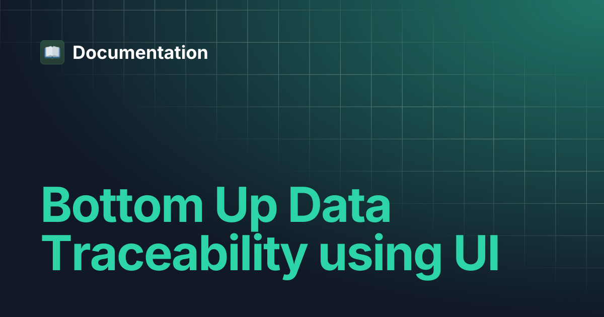 Bottom Up Data Traceability using UI | Documentation