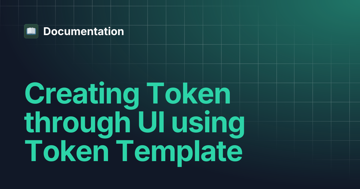 Creating Token through UI using Token Template | Documentation