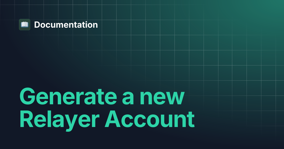 Generate a new Relayer Account | Documentation