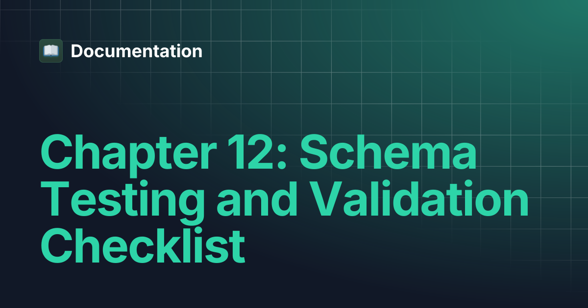 Chapter 12: Schema Testing and Validation Checklist | Documentation