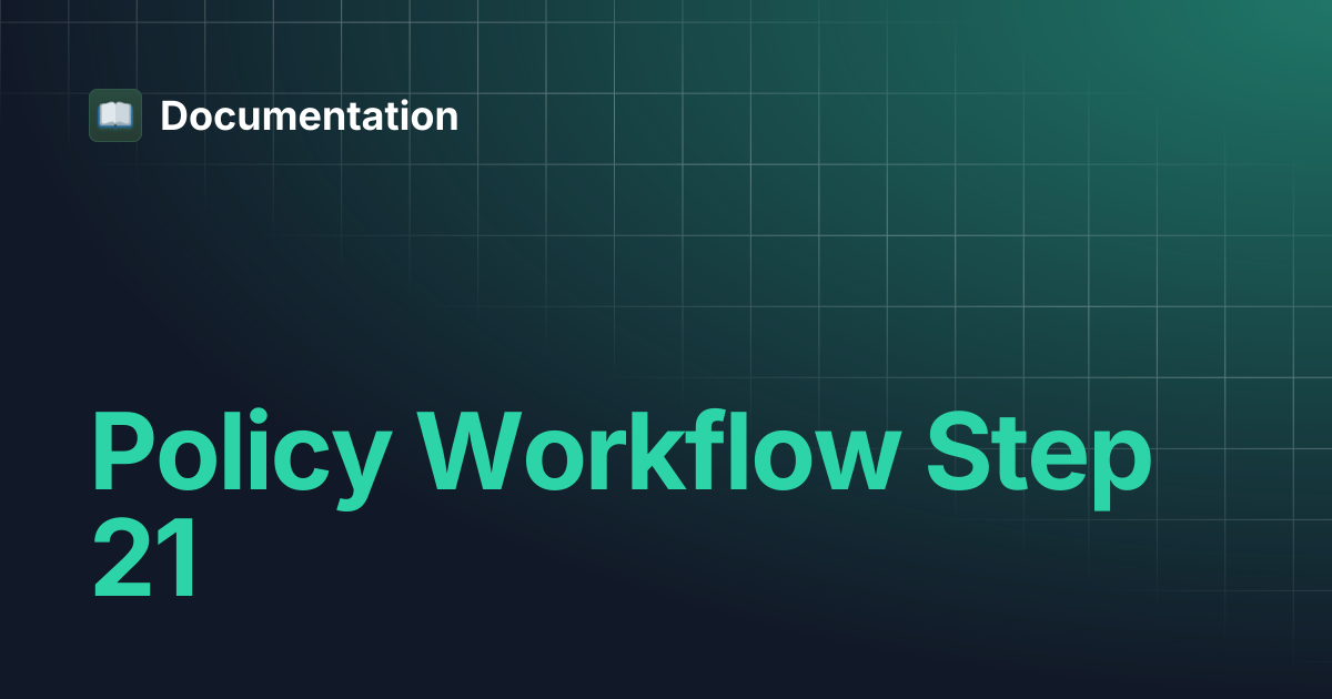 Policy Workflow Step 21 | Documentation