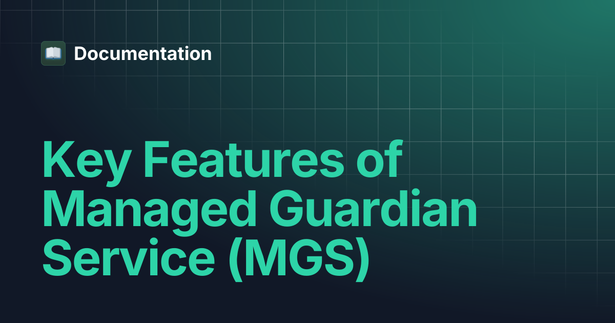 Key Features of Managed Guardian Service (MGS) | Documentation