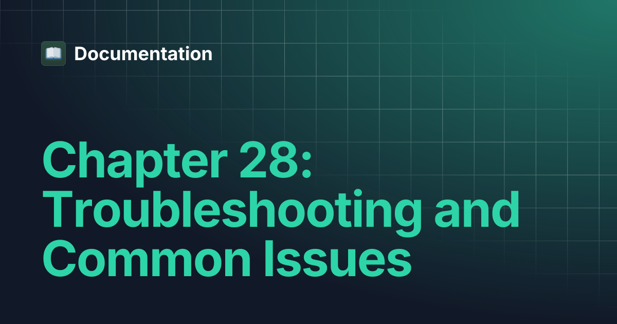 Chapter 28: Troubleshooting and Common Issues | Documentation