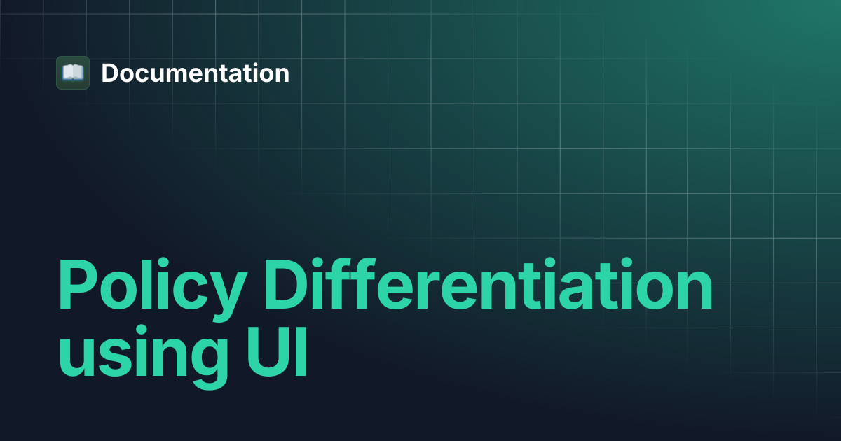 Policy Differentiation using UI | Documentation
