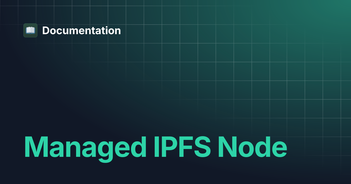 Managed IPFS Node | Documentation