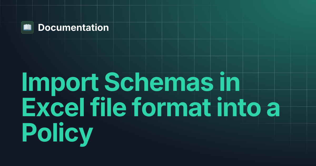 Import Schemas in Excel file format into a Policy | Documentation