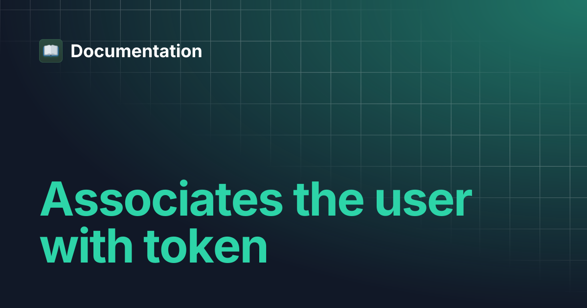 Associates the user with token | Documentation