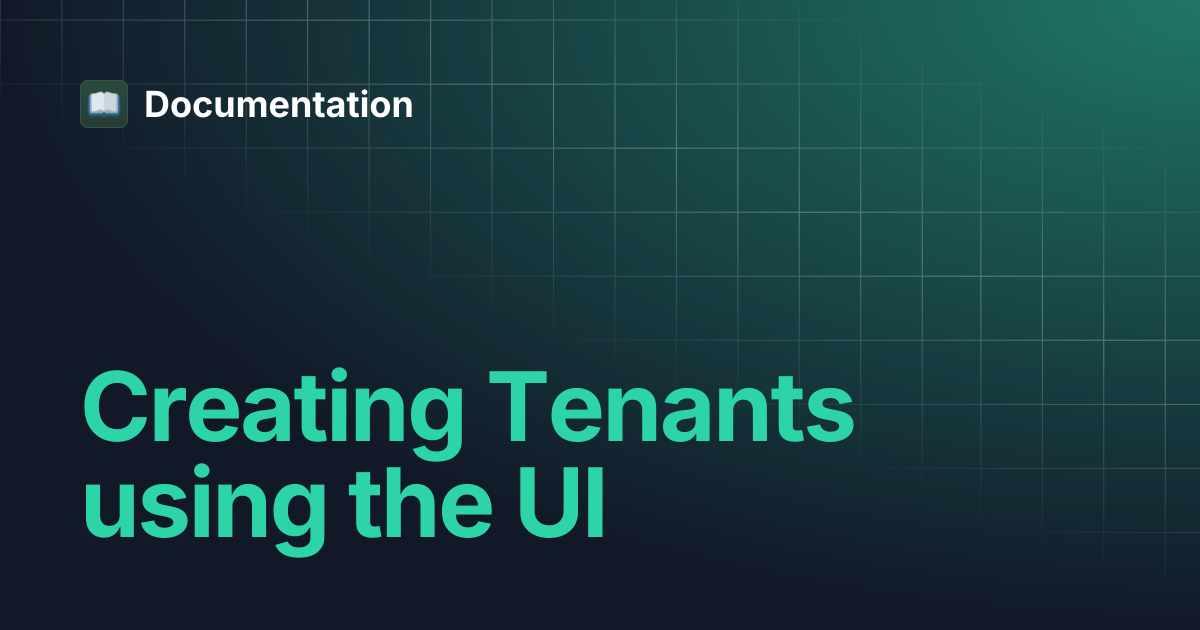 Creating Tenants using the UI | Documentation